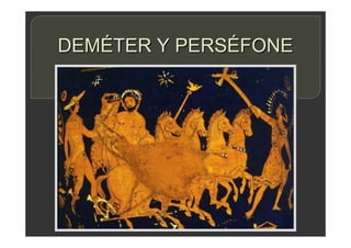 DEMÉTER Y PERSÉFONE
 