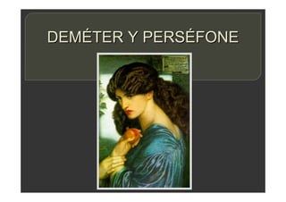DEMÉTER Y PERSÉFONE
 