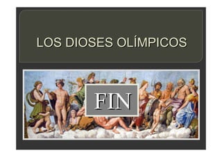 LOS DIOSES OLÍMPICOS
FIN
 