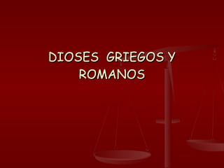 DIOSES  GRIEGOS Y ROMANOS 