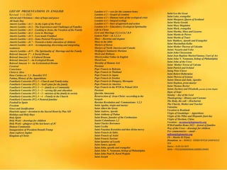 LIST OF PRESENTATIONS IN ENGLISH
Revised 1-11-2022
Advent and Christmas – time of hope and peace
All Souls Day
Amoris Laetitia – ch 1 – In the Light of the Word
Amoris Laetitia – ch 2 – The Experiences and Challenges of Families
Amoris Laetitia – ch 3 - Looking to Jesus, the Vocation of the Family
Amoris Laetitia – ch 4 - Love in Marriage
Amoris Laetitia – ch 5 – Love made Fruitfuol
Amoris Laetitia – ch 6 – Some Pastoral Perspectives
Amoris Laetitia – ch 7 – Towards a better education of children
Amoris Laetitia – ch 8 – Accompanying, discerning and integrating
weaknwss
Amoris Laetitia – ch 9 – The Spirituality of Marriage and the Family
Beloved Amazon 1ª – A Social Dream
Beloved Amazon 2 - A Cultural Dream
Beloved Amazon 3 – An Ecological Dream
Beloved Amazon 4 - An Ecclesiastical Dream
Carnival
Conscience
Christ is Alive
Deus Caritas est 1,2– Benedict XVI
Fatima, History of the Apparitiions
Familiaris Consortio (FC) 1 – Church and Family today
Familiaris Consortio (FC) 2 - God’s plan for the family
Familiaris Consortio (FC) 3 – 1 – family as a Community
Familiaris Consortio (FC) 3 – 2 – serving life and education
Familiaris Consortio (FC) 3 – 3 – mission of the family in society
Familiaris Consortio (FC) 3 – 4 - Family in the Church
Familiaris Consortio (FC) 4 Pastoral familiar
Football in Spain
Freedom
Grace and Justification
Haurietis aquas – devotion to the Sacred Heart by Pius XII
Holidays and Holy Days
Holy Spirit
Holy Week – drawings for children
Holy Week – glmjpses of the last hours of JC
Human Community
Inauguration of President Donald Trump
Juno explores Jupiter
Kingdom of Christ
Saint Leo the Great
Saint Luke, evangelist
Saint Margaret, Queen of Scotland
Saint Maria Goretti
Saint Mary Magdalen
Saint Mark, evangelist
Saint Martha, Mary and Lazarus
Saint Martin de Porres
Saint Martin of Tours
Sain Matthew, Apostle and Evangelist
Saint Maximilian Kolbe
Saint Mother Theresa of Calcutta
Saints Nazario and Celso
Saint John Chrysostom
Saint Jean Baptiste MarieaVianney, Curé of Ars
Saint John N. Neumann, bishop of Philadelphia
Saint John of the Cross
Saint Mother Teresa of Calcuta
Saint Patrick and Ireland
Saing Peter Claver
Saint Robert Bellarmine
Saint Therese of Lisieux
Saints Simon and Jude, Apostles
Saint Stephen, proto-martyr
Saint Thomas Becket
Saints Zachary and Elizabeth, parents of John Baptist
Signs of hope
Sunday – day of the Lord
Thanksgiving – History and Customs
The Body, the cult – (Eucharist)
The Chursh, Mother and Teacher
Valentine
Vocation to Beatitude
Virgin of Guadalupe – Apparitions
Virgin of the Pillar and Hispaniic feast day
Virgin of Sheshan, China
Vocation – mconnor@legionaries.org
WMoFamilies Rome 2022 – festval of families
Way of the Cross – drawings for children
For commentaries – email –
mflynn@legionaries.org
Fb – Martin M Flynn
Donations to - BANCO - 03069 INTESA SANPAOLO
SPA
Name – EUR-CA-ASTI
IBAN – IT61Q0306909606100000139493
Laudato si 1 – care for the common home
Laudato si 2 – Gospel of creation
Laudato si 3 – Human roots of the ecological crisis
Laudato si 4 – integral ecology
Laudato si 5 – lines of approach and action
Laudato si 6 – Education y Ecological Spirituality
Life in Christ
Love and Marriage 12,3,4,5,6,7,8,9
Lumen Fidei – ch 1,2,3,4
Mary – Doctrine and dogmas
Mary in the bible
Martyrs of Korea
Martyrs of North America and Canada
Medjugore Santuario Mariano
Merit and Holiness
Misericordiae Vultus in English
Moral Law
Morality of Human Acts
Passions
Pope Francis in Bahrain
Pope Francis in Thailand
Pope Francis in Japan
Pope Francis in Sweden
Pope Francis in Hungary, Slovaquia
Pope Francis in America
Pope Francis in the WYD in Poland 2016
Passions
Querida Amazonia
Resurrection of Jesus Christ –according to the
Gospels
Russian Revolution and Communismo 1,2,3
Saint Agatha, virgin and martyr
Saint Albert the Great
Saint Andrew, Apostle
Saint Anthony of Padua
Saint Bruno, fuunder of the Carthusians
Saaint Columbanus 1,2
Saint Charles Borromeo
Saint Cecilia
Saint Faustina Kowalska and thee divine mercy
Saint Francis de Sales
Saint Francis of Assisi
Saint Francis Xaviour
Saint Ignatius of Loyola
Saint James, apostle
Saint John, apsotle and evangelist
Saint John N. Neumann, bishop of Philadelphia
Saint John Paul II, Karol Wojtyla
Saint Joseph
 