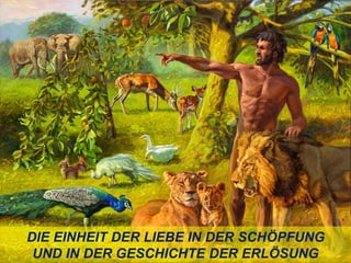 DIE EINHEIT DER LIEBE IN DER SCHÖPFUNG
UND IN DER GESCHICHTE DER ERLÖSUNG
 