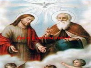 ¿Qué es la santísima trinidad?
 