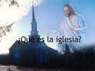 ¿Qué es la iglesia?
 