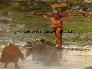 *
¿Por qué Jesús murió en la cruz?
 