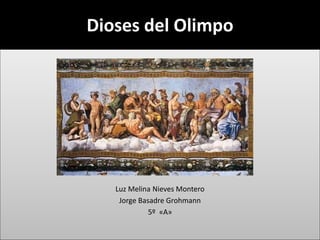 Dioses del Olimpo
Luz Melina Nieves Montero
Jorge Basadre Grohmann
5º «A»
 