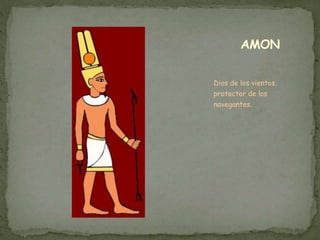 Dios de los vientos,
protector de los
navegantes.
AMON
 