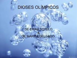 DIOSES OLÍMPICOS
DE ERIKA SOTELO
&
DE MARISA DELGADO
 