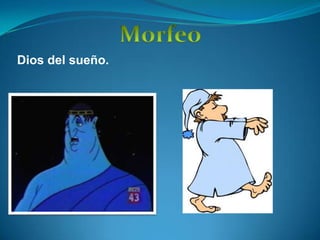 MorfeoDios del sueño.