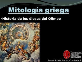 * Historia de los dioses del Olimpo  Ivana Julieta Corso, Comisión 6 