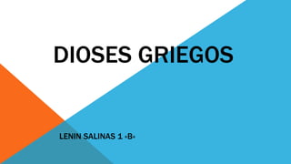 DIOSES GRIEGOS
LENIN SALINAS 1 «B»
 