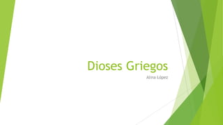 Dioses Griegos
Alina López
 