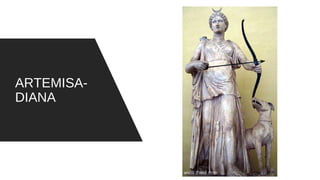 ARTEMISA-
DIANA
 