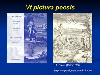 Vt pictura poesis Neptuno persiguiendo a Amimone A. Caron (1521-1599)   