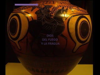 DIOS
DEL FUEGO
Y LA FRAGUA
 