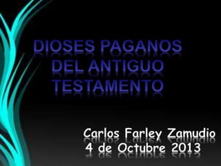 Carlos Farley Zamudio
4 de Octubre 2013
 