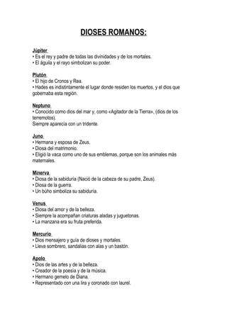 DIOSES ROMANOS:

Júpiter
• Es el rey y padre de todas las divinidades y de los mortales.
• El águila y el rayo simbolizan ...