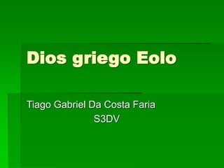Dios griego Eolo
Tiago Gabriel Da Costa Faria
S3DV
 