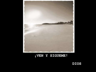 ¡VEN Y SIGUEME!

                  DIOS
 