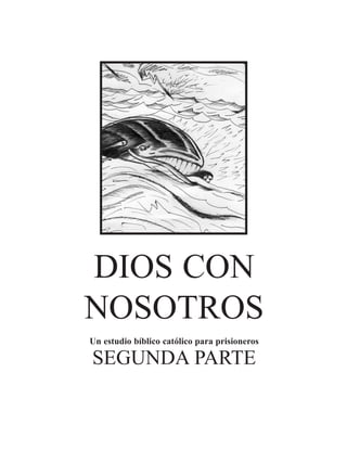 DIOS CON
NOSOTROS
Un estudio bíblico católico para prisioneros

SEGUNDA PARTE
 