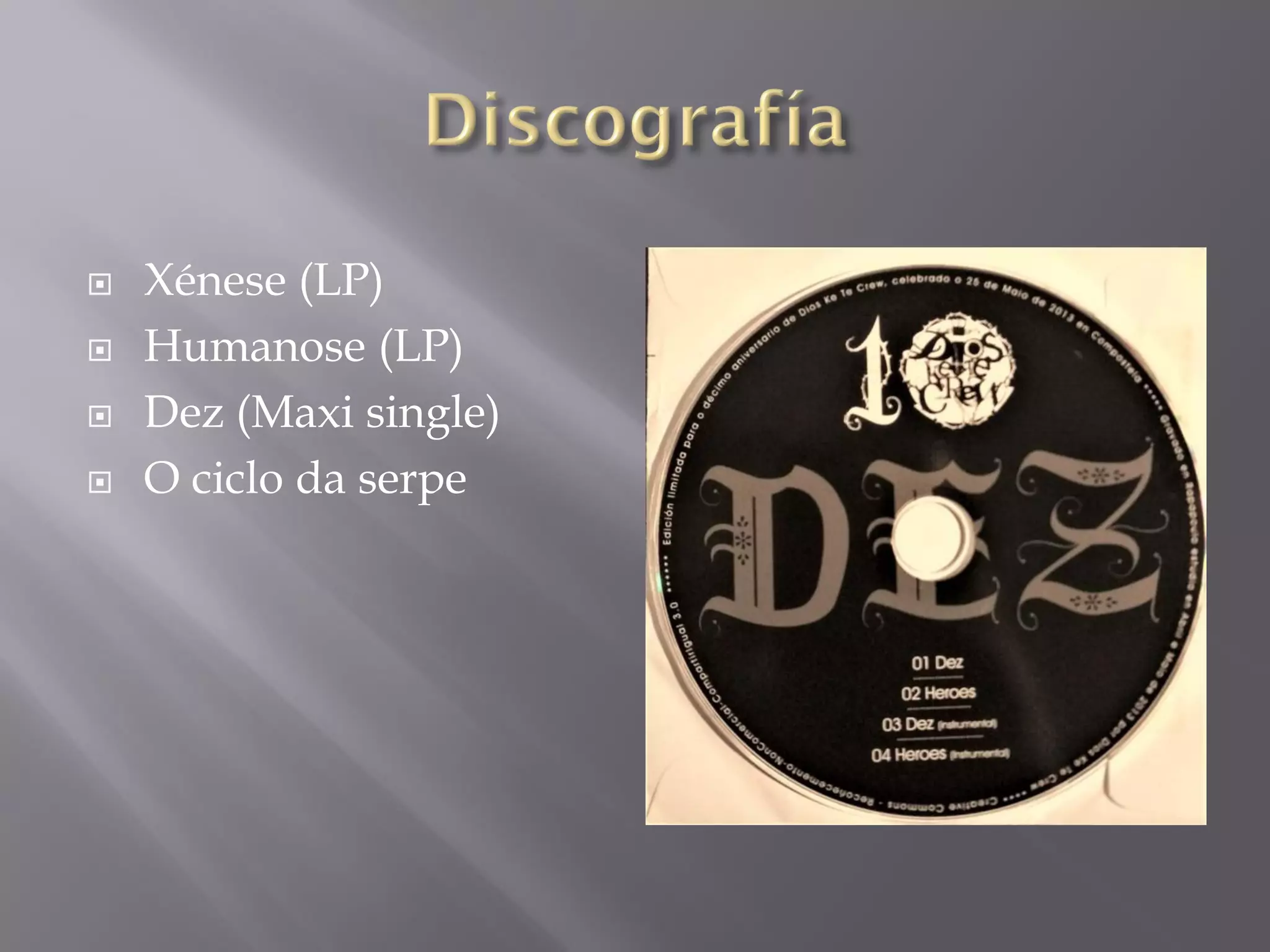  Xénese (LP)
 Humanose (LP)
 Dez (Maxi single)
 O ciclo da serpe
 