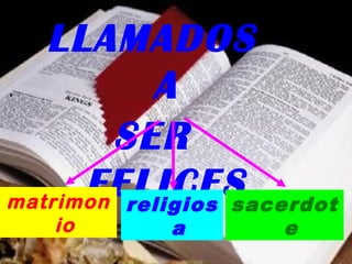LLAMADOS
A
SER
FELICES
matrimon religios sacerdot
A BÍBLIA E O CELULAR

io

a

e

 