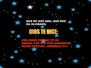 CON AMOR ETERNO TE HE
AMADO, POR ESO PROLONGARÉ MI
FAVOR CONTIGO. JEREMÍAS 31:3
 