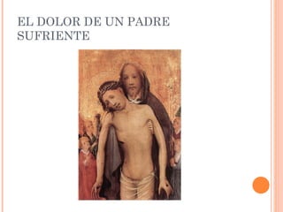 EL DOLOR DE UN PADRE SUFRIENTE 