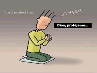 Dios, protéjeme… 