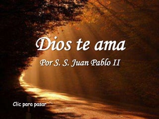 Dios te ama
Por S. S. Juan Pablo II
 