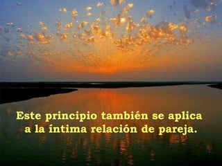 Este principio también se aplica  a la íntima relación de pareja. 