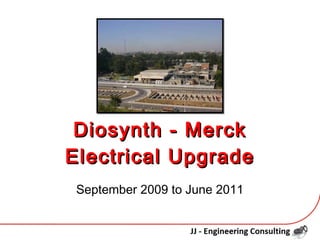 DDiioossyynntthh -- MMeerrcckk 
EElleeccttrriiccaall UUppggrraaddee 
September 2009 to June 2011 
 