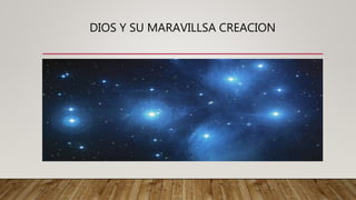 DIOS Y SU MARAVILLSA CREACION
 