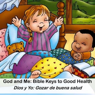 God and Me: Bible Keys to Good Health
Dios y Yo: Gozar de buena salud
 