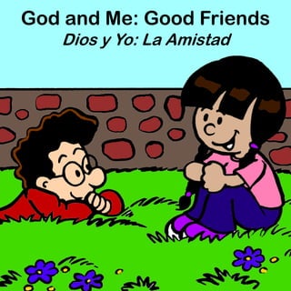 God and Me: Good Friends
Dios y Yo: La Amistad
 