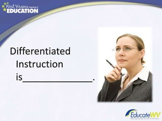 Differentiated
Instruction
is_____________.
 