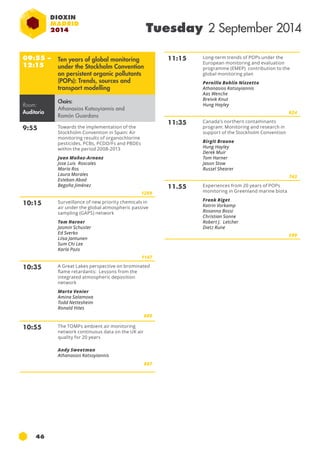 46 
Tuesday 2 September 2014 
09:55 – 
12:15 
Ten years of global monitoring 
under the Stockholm Convention 
on persistent organic pollutants 
(POPs): Trends, sources and 
transport modelling 
Room: 
Auditorio 
Chairs: 
Athanasios Katsoyiannis and 
Ramón Guardans 
9:55 Towards the implementation of the 
Stockholm Convention in Spain: Air 
monitoring results of organochlorine 
pesticides, pcbs, pcdd/fs and pb des 
within the period 2008-2013 
Juan Muñoz-Arnanz 
Jose Luis Roscales 
María Ros 
Laura Morales 
Esteban Abad 
Begoña Jiménez 
1289 
10:15 Surveillance of new priority chemicals in 
air under the global atmospheric passive 
sampling (gaps ) network 
Tom Harner 
Jasmin Schuster 
Ed Sverko 
Liisa Jantunen 
Sum Chi Lee 
Karla Pozo 
1147 
10:35 A Great Lakes perspective on brominated 
flame retardants: lessons from the 
integrated atmospheric deposition 
network 
Marta Venier 
Amina Salamova 
Todd Nettesheim 
Ronald Hites 
600 
10:55 The TOMPs ambient air monitoring 
network continuous data on the UK air 
quality for 20 years 
Andy Sweetman 
Athanasios Katsoyiannis 
887 
11:15 Long-term trends of POPs under the 
European monitoring and evaluation 
programme (emep ) contribution to the 
global monitoring plan 
Pernilla Bohlin Nizzetto 
Athanasios Katsoyiannis 
Aas Wenche 
Breivik Knut 
Hung Hayley 
824 
11:35 Canada’s northern contaminants 
program: Monitoring and research in 
support of the Stockholm Convention 
Birgit Braune 
Hung Hayley 
Derek Muir 
Tom Harner 
Jason Stow 
Russel Shearer 
743 
11.55 Experiences from 20 years of pops 
monitoring in Greenland marine biota 
Frank Riget 
Katrin Vorkamp 
Rosanna Bossi 
Christian Sonne 
Robert J. Letcher 
Dietz Rune 
599 
 