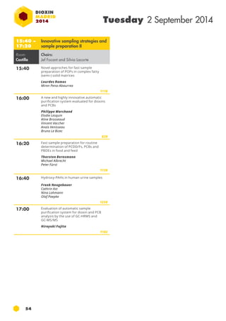 54 
Tuesday 2 September 2014 
15:40 – 
17:20 
Innovative sampling strategies and 
sample preparation II 
Room: 
Castilla 
Chairs: 
Jef Focant and Silvia Lacorte 
15:40 Novel approches for fast sample 
preparation of POPs in complex fatty 
(semi-) solid matrices 
Lourdes Ramos 
Miren Pena-Abaurrea 
1118 
16:00 A new and highly innovative automatic 
purification system evaluated for dioxins 
and PCBs 
Philippe Marchand 
Elodie Lesquin 
Aline Brosseaud 
Vincent Vaccher 
Anaïs Venisseau 
Bruno Le Bizec 
828 
16:20 Fast sample preparation for routine 
determination of PCDD/Fs, PCBs and 
PBDEs in food and feed 
Thorsten Bernsmann 
Michael Albrecht 
Peter Fürst 
1138 
16:40 Hydroxy-PAHs in human urine samples 
Frank Neugebauer 
Cathrin Ast 
Nina Lohmann 
Olaf Paepke 
1258 
17:00 Evaluation of automatic sample 
purification system for dioxin and PCB 
analysis by the use of GC-HRMS and 
GC-MS/MS 
Hiroyuki Fujita 
1102 
 