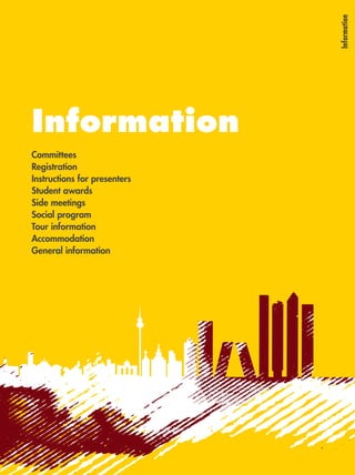 Information 
Information 
Committees 
Registration 
Instructions for presenters 
Student awards 
Side meetings 
Social program 
Tour information 
Accommodation 
General information 
 