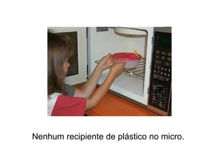 Nenhum recipiente de plástico no micro.   
