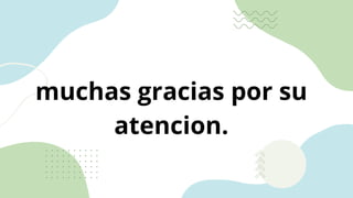 muchas gracias por su
atencion.
 