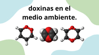 doxinas en el
medio ambiente.
 