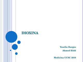 DIOXINA Yoselin Burgos Ahmed Hidd Medicina UCSC 2010 