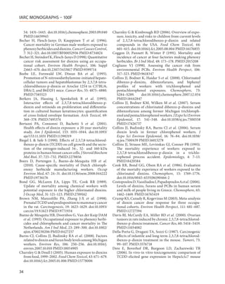 IARC MONOGRAPHS – 100F


   54: 1431–1443. doi:10.1016/j.chemosphere.2003.09.040       Charnley G & Kimbrough RD (2006). Overview of expo-
   PMID:14659945                                                sure, toxicity, and risks to children from current levels
Becher H, Flesch-Janys D, Kauppinen T et  al. (1996).           of 2,3,7,8-tetrachlorodibenzo-p-dioxin and related
   Cancer mortality in German male workers exposed to           compounds in the USA. Food Chem Toxicol, 44:
   phenoxy herbicides and dioxins. Cancer Causes Control,       601–615. doi:10.1016/j.fct.2005.08.004 PMID:16176855
   7: 312–321. doi:10.1007/BF00052936 PMID:8734824            Coggon D, Pannett B, Winter P (1991). Mortality and
Becher H, Steindorf K, Flesch-Janys D (1998). Quantitative      incidence of cancer at four factories making phenoxy
   cancer risk assessment for dioxins using an occupa-          herbicides. Br J Ind Med, 48: 173–178. PMID:2015208
   tional cohort. Environ Health Perspect, 106: Suppl         Cogliano VJ (1998). Assessing the cancer risk from
   2)663–670. doi:10.2307/3433817 PMID:9599714                  environmental PCBs. Environ Health Perspect, 106:
Beebe LE, Fornwald LW, Diwan BA et  al. (1995).                 317–323. PMID:9618347
   Promotion of N-nitrosodiethylamine-initiated hepato-       Collins JJ, Bodner K, Haidar S et al. (2008). Chlorinated
   cellular tumors and hepatoblastomas by 2,3,7,8-tetra-        dibenzo-p-dioxins, dibenzofurans, and biphenyl
   chlorodibenzo-p-dioxin or Aroclor 1254 in C57BL/6,           profiles of workers with trichlorophenol and
   DBA/2, and B6D2F1 mice. Cancer Res, 55: 4875–4880.           pentachlorophenol exposures. Chemosphere, 73:
   PMID:7585523                                                 S284–S289.        doi:10.1016/j.chemosphere.2007.12.034
Berkers JA, Hassing I, Spenkelink B et  al. (1995).             PMID:18442847
   Interactive effects of 2,3,7,8-tetrachlorodibenzo-p-       Collins JJ, Bodner KM, Wilken M et  al. (2007). Serum
   dioxin and retinoids on proliferation and differentia-       concentrations of chlorinated dibenzo-p-dioxins and
   tion in cultured human keratinocytes: quantification         dibenzofurans among former Michigan trichloroph-
   of cross-linked envelope formation. Arch Toxicol, 69:        enol and pentachlorophenol workers. J Expo Sci Environ
   368–378. PMID:7495374                                        Epidemiol, 17: 541–548. doi:10.1038/sj.jes.7500558
Bertazzi PA, Consonni D, Bachetti S et  al. (2001).             PMID:17426737
   Health effects of dioxin exposure: a 20-year mortality     Collins JJ, Budinsky RA, Burns CJ et  al. (2006). Serum
   study. Am J Epidemiol, 153: 1031–1044. doi:10.1093/          dioxin levels in former chlorophenol workers. J
   aje/153.11.1031 PMID:11390319                                Expo Sci Environ Epidemiol, 16: 76–84. doi:10.1038/
Biegel L & Safe S (1990). Effects of 2,3,7,8-tetrachlorod-      sj.jea.7500439 PMID:16015278
   ibenzo-p-dioxin (TCDD) on cell growth and the secre-       Collins JJ, Strauss ME, Levinskas GJ, Conner PR (1993).
   tion of the estrogen-induced 34-, 52- and 160-kDa            The mortality experience of workers exposed to
   proteins in human breast cancer cells. J Steroid Biochem     2,3,7,8-tetrachlorodibenzo-p-dioxin in a trichlo-
   Mol Biol, 37: 725–732. PMID:2278856                          rophenol process accident. Epidemiology, 4: 7–13.
Boers D, Portengen L, Bueno-de-Mesquita HB et  al.              PMID:8420584
   (2010). Cause-specific mortality of Dutch chloroph-        Cook RR, Bond GG, Olson RA et al. (1986). Evaluation
   enoxy herbicide manufacturing workers. Occup                 of the mortalty experience of workers exposed to the
   Environ Med, 67: 24–31. doi:10.1136/oem.2008.044222          chlorinated dioxins. Chemosphere, 15: 1769–1776.
   PMID:19736176                                                doi:10.1016/0045-6535(86)90466-2
Bond GG, McLaren EA, Lipps TE, Cook RR (1989).                Costopoulou D, Vassiliadou I, Papadopoulos A et al. (2006).
   Update of mortality among chemical workers with              Levels of dioxins, furans and PCBs in human serum
   potential exposure to the higher chlorinated dioxins.        and milk of people living in Greece. Chemosphere, 65:
   J Occup Med, 31: 121–123. PMID:2709162                       1462–1469. PMID:16765419
Brown NM, Manzolillo PA, Zhang J-X et  al. (1998).            Crump KS, Canady R, Kogevinas M (2003). Meta-analysis
   Prenatal TCDD and predisposition to mammary cancer           of dioxin cancer dose response for three occupa-
   in the rat. Carcinogenesis, 19: 1623–1629. doi:10.1093/      tional cohorts. Environ Health Perspect, 111: 681–687.
   carcin/19.9.1623 PMID:9771934                                PMID:12727594
Bueno de Mesquita HB, Doornbos G, Van der Kuip DAM            Davis BJ, McCurdy EA, Miller BD et al. (2000). Ovarian
   et al. (1993). Occupational exposure to phenoxy herbi-       tumors in rats induced by chronic 2,3,7,8-tetrachlorod-
   cides and chlorophenols and cancer mortality in The          ibenzo-p-dioxin treatment. Cancer Res, 60: 5414–5419.
   Netherlands. Am J Ind Med, 23: 289–300. doi:10.1002/         PMID:11034082
   ajim.4700230206 PMID:8427257                               Della Porta G, Dragani TA, Sozzi G (1987). Carcinogenic
Burns CJ, Collins JJ, Budinsky RA et al. (2008). Factors        effects of infantile and long-term 2,3,7,8-tetrachlorod-
   related to dioxin and furan body levels among Michigan       ibenzo-p-dioxin treatment in the mouse. Tumori, 73:
   workers. Environ Res, 106: 250–256. doi:10.1016/j.           99–107. PMID:3576718
   envres.2007.10.010 PMID:18054905                           Dere E, Boverhof DR, Burgoon LD, Zacharewski TR
Charnley G & Doull J (2005). Human exposure to dioxins          (2006). In vivo-in vitro toxicogenomic comparison of
   from food, 1999–2002. Food Chem Toxicol, 43: 671–679.        TCDD-elicited gene expression in Hepa1c1c7 mouse
   doi:10.1016/j.fct.2005.01.006 PMID:15778006

34
 