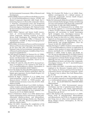 IARC MONOGRAPHS – 100F


   for Environmental Assessment, Office of Research and       Walker NJ, Crockett PW, Nyska A et  al. (2005). Dose-
   Development.                                                 additive carcinogenicity of a defined mixture of
USEPA (2000b). Exposure and Human Health Reassessment           “dioxin-like compounds”. Environ Health Perspect,
   of 2,3,7,8-Tetrachlorodiobenzo-p-dioxin (TCDD) and           113: 43–48. PMID:15626646
   Related Compounds (September 2000 Draft). Part I:          Walker NJ, Yoshizawa K, Miller RA et al. (2007). Pulmonary
   Estimating Exposure to dioxin-like compounds. Volume         lesions in female Harlan Sprague-Dawley rats following
   3: Properties, environmental levels and background           two-year oral treatment with dioxin-like compounds.
   exposures. EPA/600/P-00/001 Bc. U.S. Environmental           Toxicol Pathol, 35: 880–889. PMID:18098034
   Protection Agency, Washington, DC: National Center         Wyde ME, Braen AP, Hejtmancik M et  al. (2004). Oral
   for Environmental Assessment, Office of Research and         and dermal exposure to 2,3,7,8-tetrachlorodibenzo-
   Development.                                                 p-dioxin (TCDD) induces cutaneous papillomas and
USEPA (2004). Exposure and human health reassess-               squamous cell carcinomas in female hemizygous
   ment of 2,3,7,8-tetrachlorodibenzo-p-dioxin and              Tg.AC transgenic mice. Toxicological Sciences, 82:
   related compounds. National Academy of Sciences              34–45. doi:10.1093/toxsci/kfh233 PMID:15282402
   Review Draft. Washington, DC: National Center for          Wyde ME, Wong VA, Kim AH et al. (2001). Induction of
   Environmental Assessment, Office of Research and             hepatic 8-oxo-deoxyguanosine adducts by 2,3,7,8-tetra-
   Development. Available at http://www.epa.gov/ncea/           chlorodibenzo-p-dioxin in Sprague-Dawley rats is
   pdfs/dioxin/nas-review                                       female-specific and estrogen-dependent. Chem Res
USEPA (2006). An Inventory of Sources and Environmental         Toxicol, 14: 849–855. PMID:11453731
   Releases of Dioxin-Like Compounds in the United States     Yoshida R & Ogawa Y (2000). Oxidative stress induced by
   for the Years 1987, 1995, and 2000. Washington, DC:          2,3,7,8-tetrachlorodibenzo-p-dioxin: an application of
   National Center for Environmental Assessment, Office         oxidative stress markers to cancer risk assessment of
   of Research and Development. Available at http://www.        dioxins. Ind Health, 38: 5–14. PMID:10680305
   epa.gov/ncea/pdfs/dioxin/                                  Yoshimura T (2003). Yusho in Japan. Ind Health, 41:
Van den Berg M, Birnbaum LS, Denison M et al. (2006).           139–148. doi:10.2486/indhealth.41.139 PMID:12916743
   The 2005 World Health Organization reevaluation of         Yoshizawa K, Walker NJ, Jokinen MP et al. (2005). Gingival
   human and Mammalian toxic equivalency factors for            carcinogenicity in female Harlan Sprague-Dawley rats
   dioxins and dioxin-like compounds. Toxicol Sci, 93:          following two-year oral treatment with 2,3,7,8-tetra-
   223–241. PMID:16829543                                       chlorodibenzo-p-dioxin and dioxin-like compounds.
Van Miller JP, Lalich JJ, Allen JR (1977). lncreased inci-      Toxicological Sciences, 83: 64–77. doi:10.1093/toxsci/
   dence of neoplasms in rats exposed to low levels of          kfi016 PMID:15509667
   2,3,7, 8-tetrachlorodibenzo-p-dioxin. Chemosphere, 9:      Zack JA, Gaffey WR (1983). A mortality study of workers
   537–544. doi:10.1016/0045-6535(77)90107-2                    employed at the Monsanto Company plant in Nitro,
Vezina CM, Walker NJ, Olson JR (2004). Subchronic expo-         West Virginia. In: Human and Environmental Risks of
   sure to TCDD, PeCDF, PCB126, and PCB153: effect on           Chlorinated Dioxins and Related Compounds. Tucker
   hepatic gene expression. Environ Health Perspect, 112:       R, Young A, Grey A, editors. New York: Plenum Press,
   1636–1644. PMID:15598615                                     pp. 575–591
Viluksela M, Bager Y, Tuomisto JT et  al. (2000). Liver       Zack JA & Suskind RR (1980). The mortality experi-
   tumor-promoting activity of 2,3,7,8-tetrachlorod-            ence of workers exposed to tetrachlorodibenzodioxin
   ibenzo-p-dioxin (TCDD) in TCDD-sensitive and                 in a trichlorophenol process accident. J Occup Med,
   TCDD-resistant rat strains. Cancer Res, 60: 6911–6920.       22: 11–14. doi:10.1097/00043764-198001000-00005
   PMID:11156390                                                PMID:6444441
Vondrácek J, Machala M, Bryja V et al. (2005). Aryl hydro-    Zook DR, Rappe C (1994) Environmental sources,
   carbon receptor-activating polychlorinated biphenyls         distribution, and fate of polychlorinated dibenzodi-
   and their hydroxylated metabolites induce cell prolif-       oxins, dibenzofurans, and related organochlorines.
   eration in contact-inhibited rat liver epithelial cells.     In: Schecter, A., ed., Dioxins and Health. New York,
   Toxicol Sci, 83: 53–63. PMID:15483185                        Plenum Press, pp. 80-113
Waern F, Flodström S, Busk L et al. (1991). Relative liver    Zubero MB, Ibarluzea JM, Aurrekoetxea JJ et al. (2009).
   tumour promoting activity and toxicity of some poly-         Serum levels of polychlorinated dibenzodioxins
   chlorinated dibenzo-p-dioxin- and dibenzofuran-              and dibenzofurans and PCBs in the general popula-
   congeners in female Sprague-Dawley rats. Pharmacol           tion living near an urban waste treatment plant in
   Toxicol, 69: 450–458. doi:10.1111/j.1600-0773.1991.          Biscay, Basque Country. Chemosphere, 76: 784–791.
   tb01328.x PMID:1766921                                       PMID:19482333
Walker NJ (2007). Unraveling the complexities of the
   mechanism of action of dioxins. Toxicol Sci, 95:
   297–299. PMID:17297723

40
 