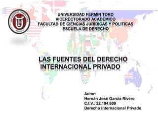 Autor:
Hernán José García Rivero
C.I.V.: 22.194.609
Derecho Internacional Privado
 