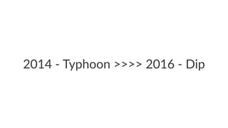 2014 - Typhoon >>>> 2016 - Dip
 