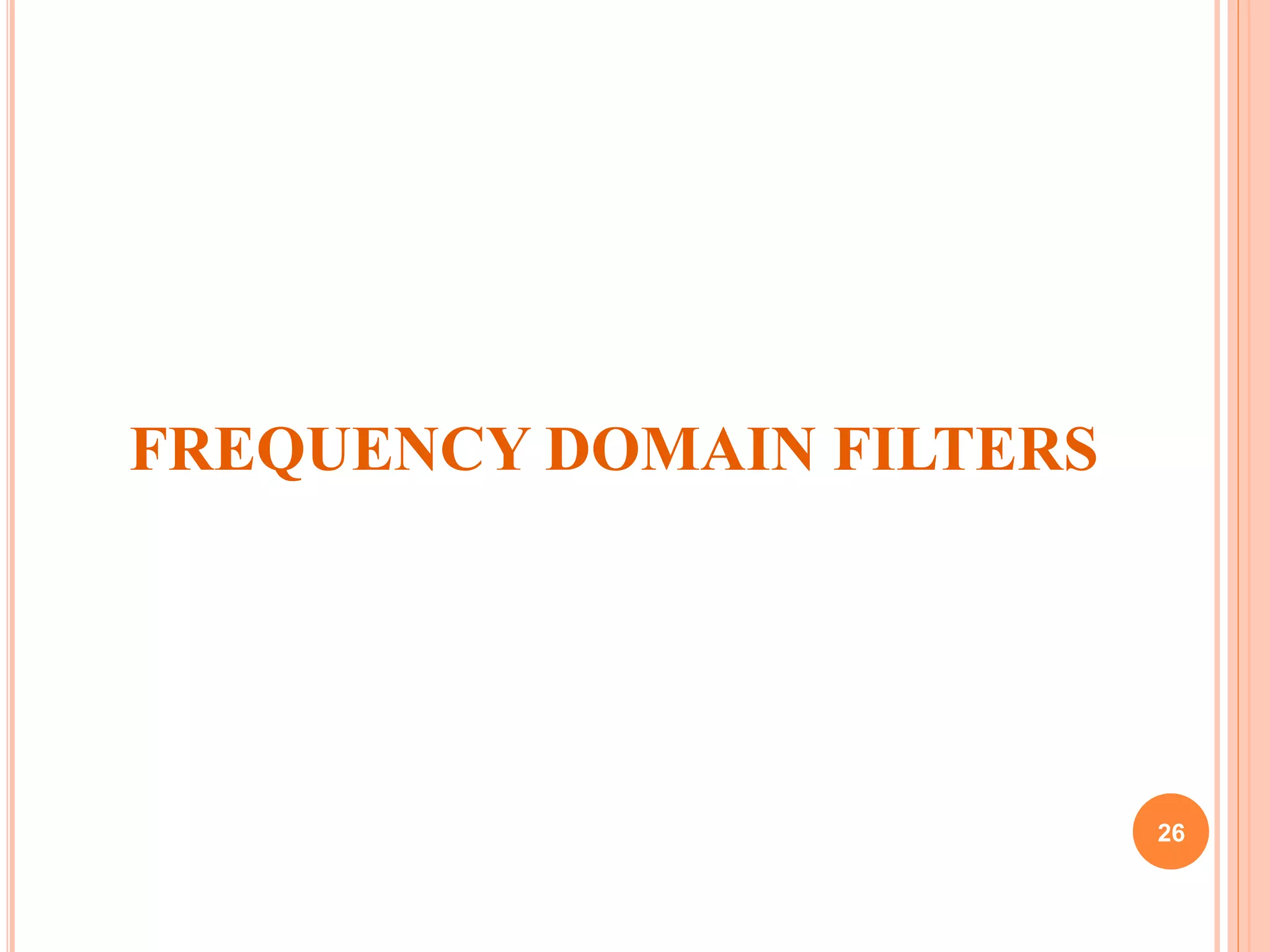FREQUENCY DOMAIN FILTERS
26
 