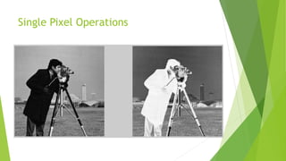 Single Pixel Operations
 