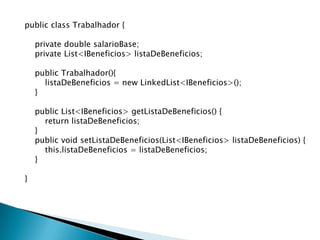public interface IBeneficios {doubleretornarValorBeneficio(intdiasNoMes);}publicclassValeRefeicaoimplementsIBeneficios {privatedoublevr = 12;publicdoubleretornarValorBeneficio(intdiasNoMes){returndiasNoMes * vr;    }}